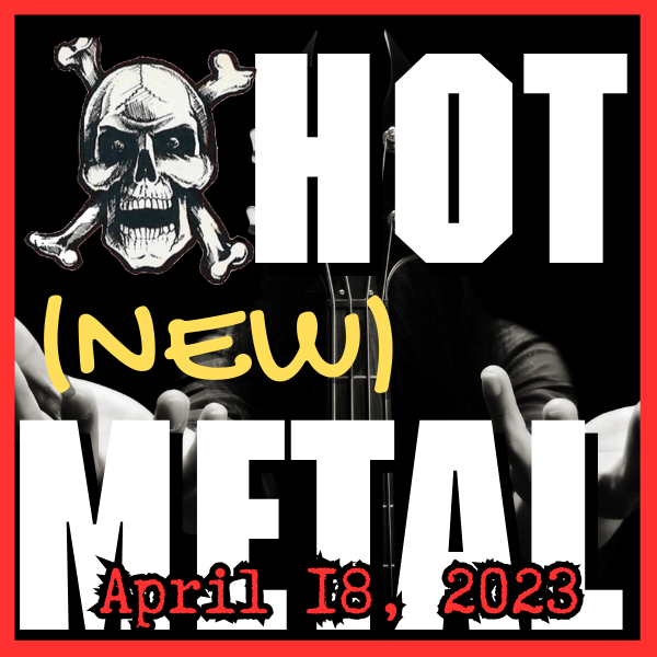 Hot (new) Metal playlist: April 18, 2023