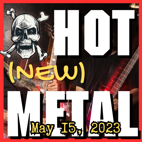 Hot (new) Metal playlist: May 15 2023