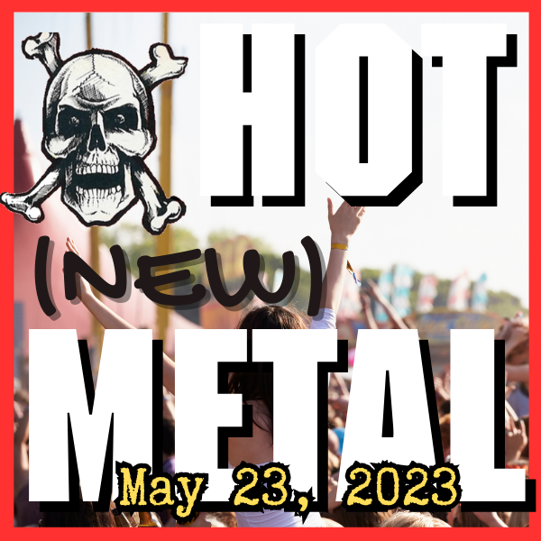 Hot (new) Metal playlist: May 23 2023