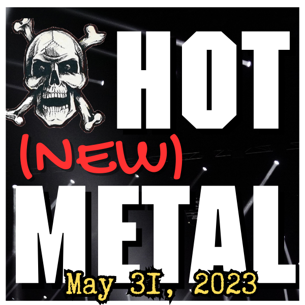 Hot (new) Metal playlist #20: May 31 2023