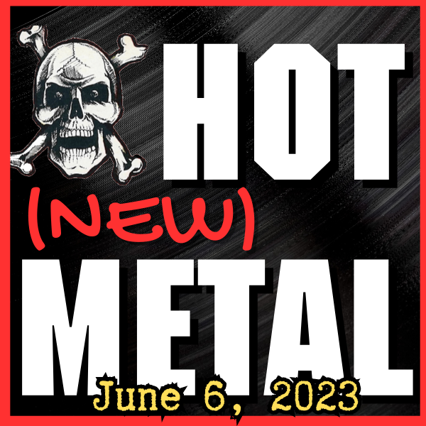 Hot (new) Metal playlist #21: June 6 2023