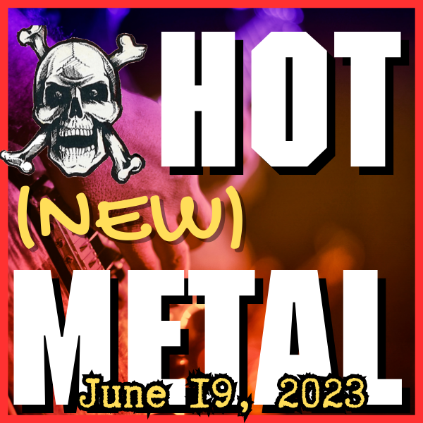 Hot (new) Metal playlist #23 – June 19 2023