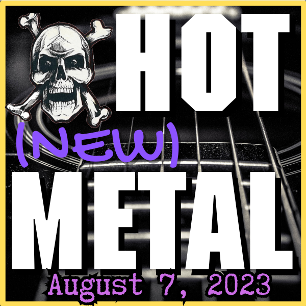 Hot (new) Metal playlist #30: August 7, 2023