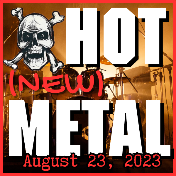 Hot (new) Metal playlist #32: August 23, 2023