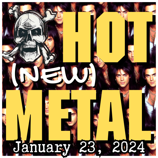 Hot (new) Metal #46 – January 23, 2024