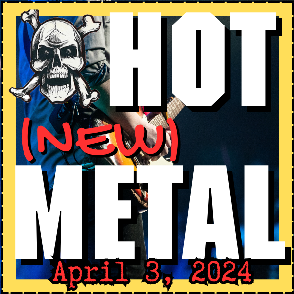 Hot (new) Metal playlist #55 – April 4, 2024