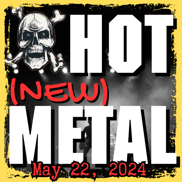 Hot (new) Metal Playlist #63 – May 22, 2024