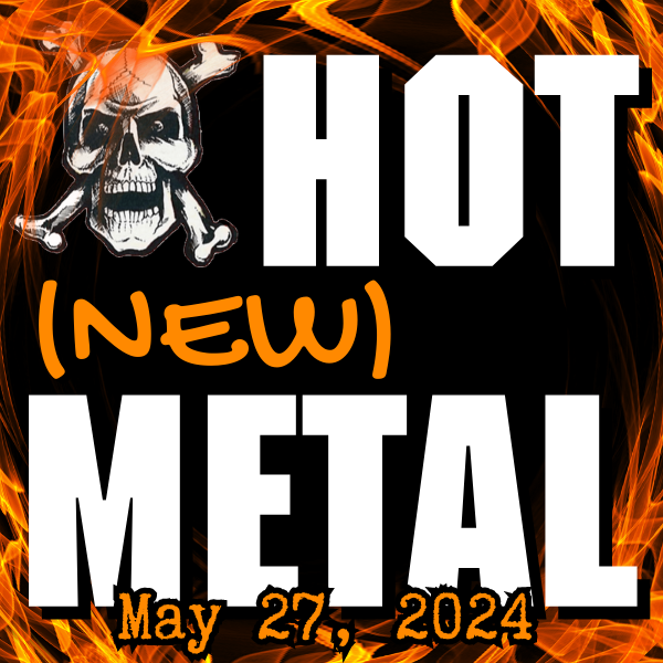 Hot (new) Metal playlist: May 27, 2024