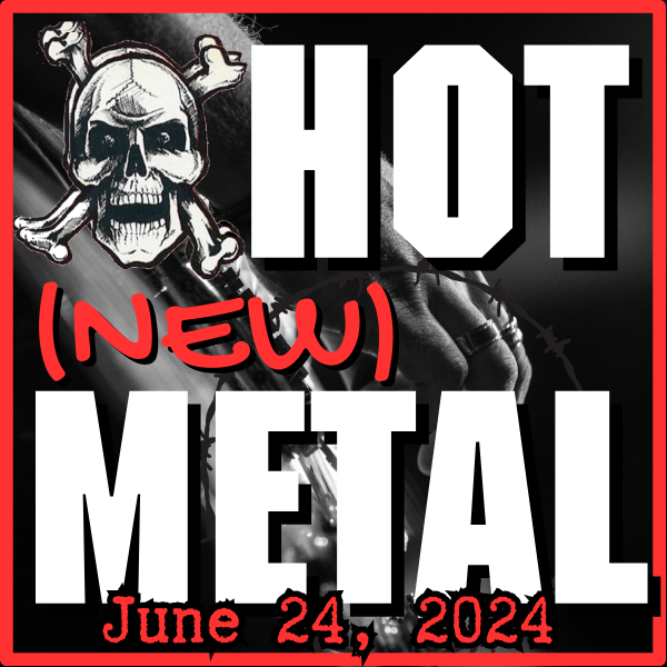 Hot (new) Metal: June 24, 2024