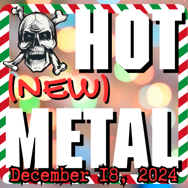 Hot (new) Metal #88: December 18, 2024