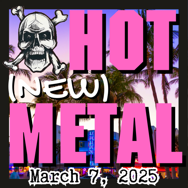 Hot (new) Metal playlist: March 7, 2025