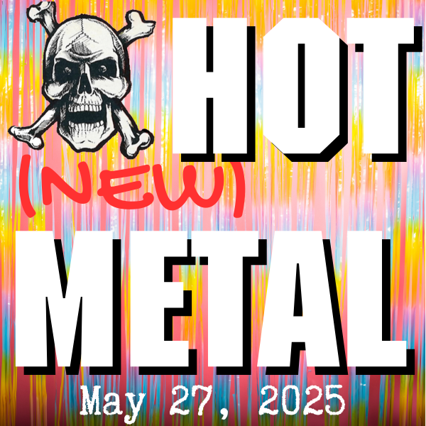 Hot (new) Metal playlist #106 – May 28, 2025