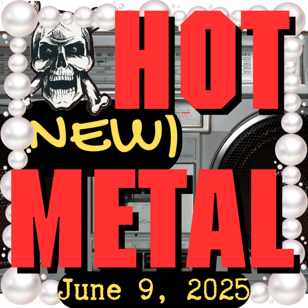 Hot (new) Metal playlist: Monday, June 9 2025