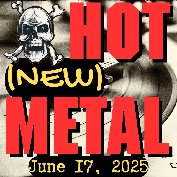Hot (new) Metal playlist #108 – June 17, 2025
